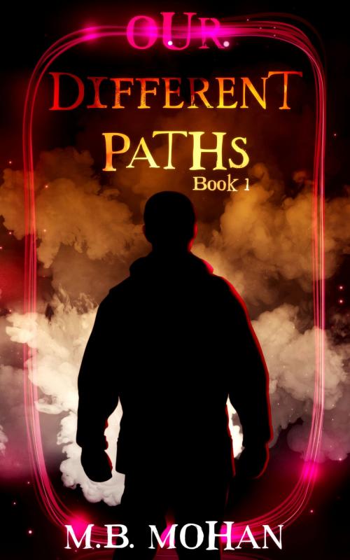 Cover of the book Our Different Paths (Book 1 of the Our Different Paths Trilogy) by M.B. Mohan, M.B. Mohan