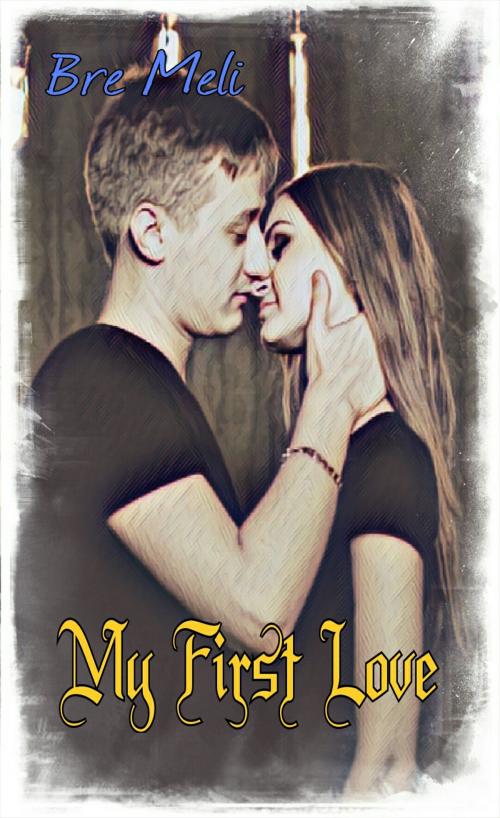 Cover of the book My First Love by Bre Meli, Bre Meli