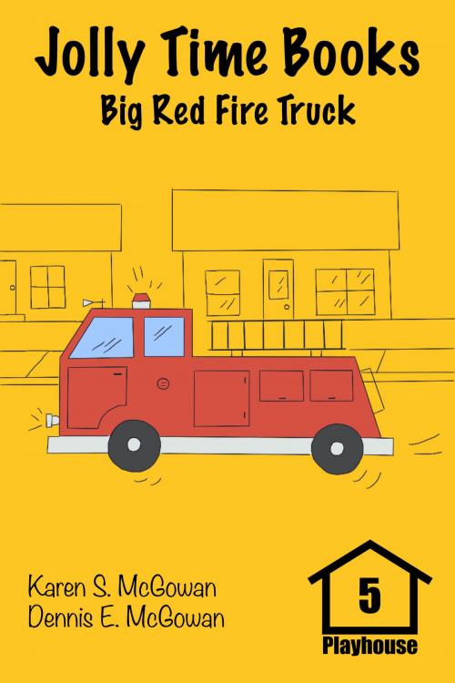 Cover of the book Jolly Time Books: Big Red Fire Truck by Karen S. McGowan, Dennis E. McGowan, Karen S. McGowan