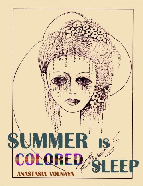 Cover of the book Summer Is Colored Sleep by Anastasia Volnaya, Anastasia Volnaya