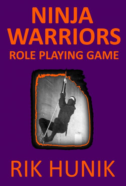 Cover of the book Ninja Warriors Role PLaying Game by Rik Hunik, Rik Hunik