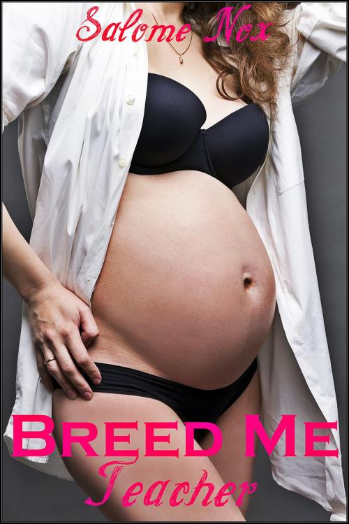 Cover of the book Breed Me Teacher (Fertile Erotica) by Salome Nox, Sasha Black