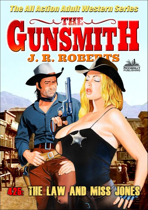 Cover of the book The Gunsmith 425: The Law and Miss Jones by JR Roberts, Piccadilly Publishing