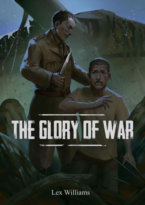 Cover of the book The Glory of War by Lex Williams, Lex Williams