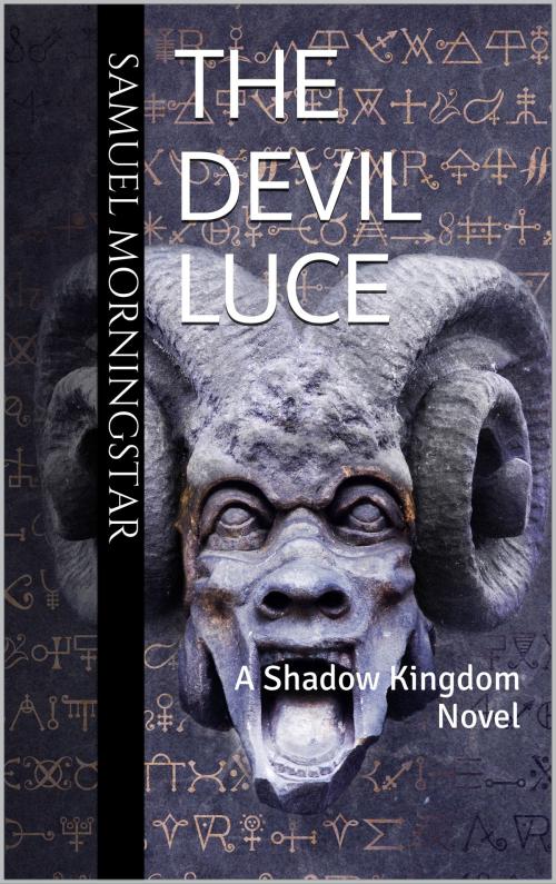 Cover of the book The Devil Luce: A Shadow Kingdom Story by Samuel Morningstar, Samuel Morningstar