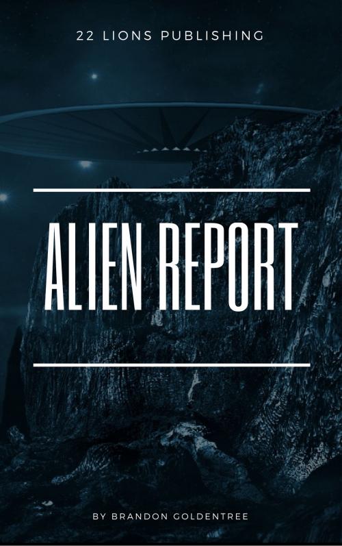 Cover of the book Alien Report by Brandon Goldentree, 22 Lions Bookstore