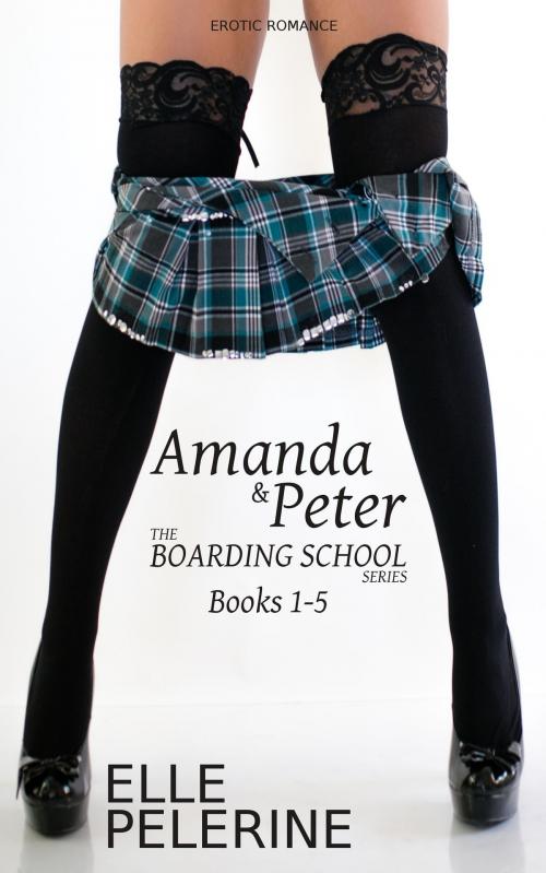 Cover of the book Amanda & Peter (The Boarding School Series - Books 1-5) by Elle Pelerine, Elle Pelerine