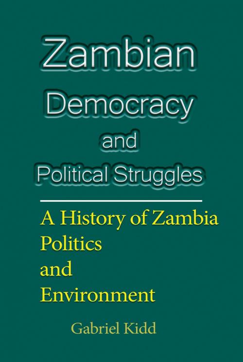 Cover of the book Zambian Democracy and Political Struggles by Gabriel Kidd, Gabriel Kidd