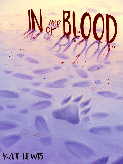 Cover of the book In and of Blood by Kat Lewis, Weasel Press