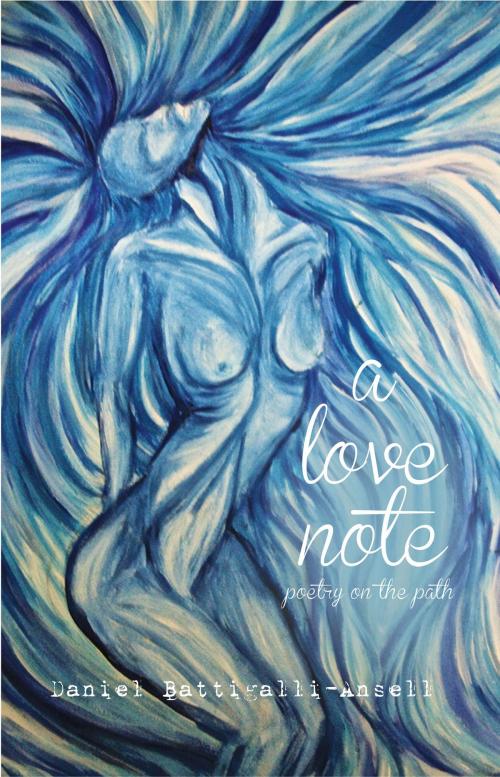 Cover of the book A Love Note: Poetry on the Path by Daniel Battigalli-Ansell, Albion-Andalus Books