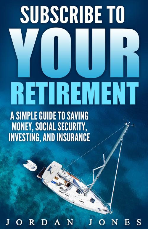Cover of the book Subscribe to Your Retirement by Jordan Jones, Jordan Jones