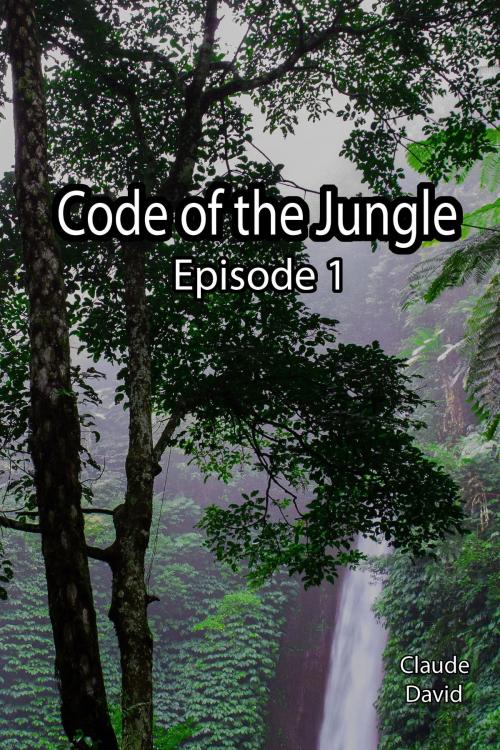 Cover of the book Code of the Jungle: Episode 1 by Claude David, Claude David