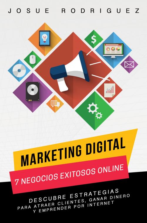 Cover of the book Marketing Digital: 7 Negocios Exitosos Online-Descubre estrategias para atraer clientes, ganar dinero y emprender por Internet by Josue Rodriguez, Editorialimagen.com