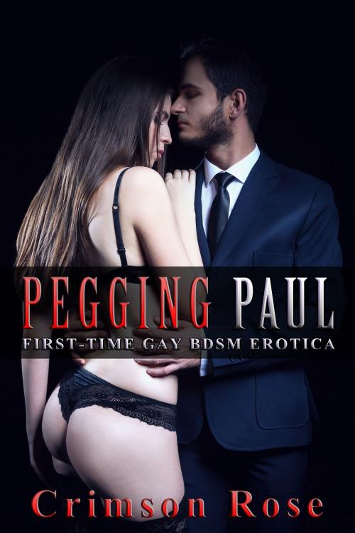 Cover of the book Pegging Paul by Crimson Rose, Crimson Rose