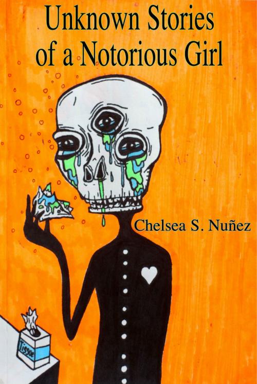 Cover of the book Unknown Stories of a Notorious Girl by Chelsea Nunez, Chelsea Nunez