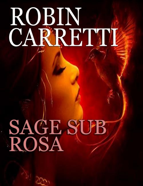 Cover of the book Sage Sub Rosa by Robin Carretti, Robin Carretti