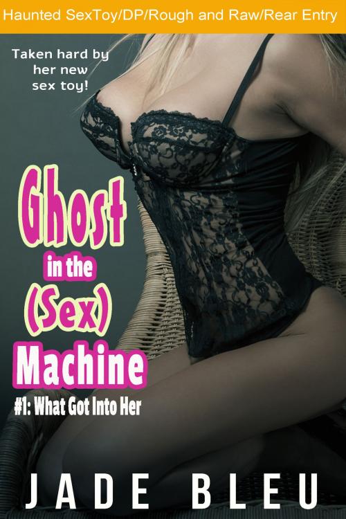 Cover of the book Ghost in the (Sex) Machine #1: What Got Into Her by Jade Bleu, Jaded Temptations