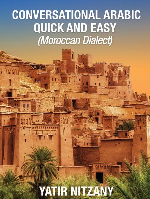 Cover of the book Conversational Arabic Quick and Easy: Moroccan Dialect by Yatir Nitzany, Yatir Nitzany
