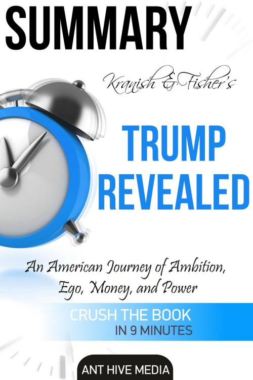 Cover of the book Michael Kranish & Marc Fisher's Trump Revealed: An American Journey of Ambition, Ego, Money, and Power Summary by Ant Hive Media, Ant Hive Media