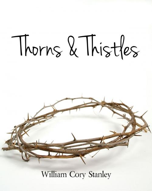 Cover of the book Thorns & Thistles by William Cory Stanley, William Cory Stanley