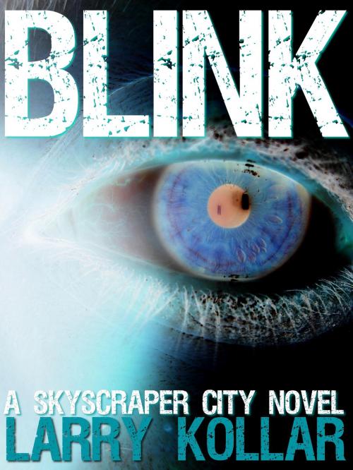 Cover of the book Blink: A Skyscraper City Novel by Larry Kollar, Larry Kollar