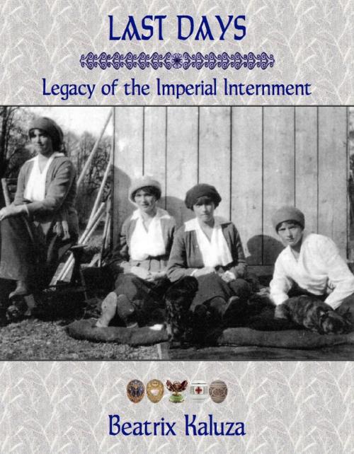 Cover of the book Last Days: Legacy of the Imperial Internment by Beatrix Kaluza, Beatrix Kaluza
