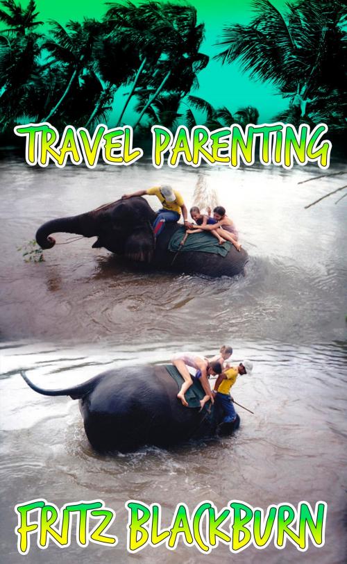 Cover of the book Travel-parenting by Fritz Blackburn, Fritz Blackburn