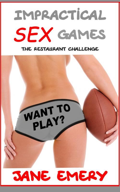 Cover of the book Impractical Sex Games: The Restaurant Challenge by Jane Emery, Jane Emery