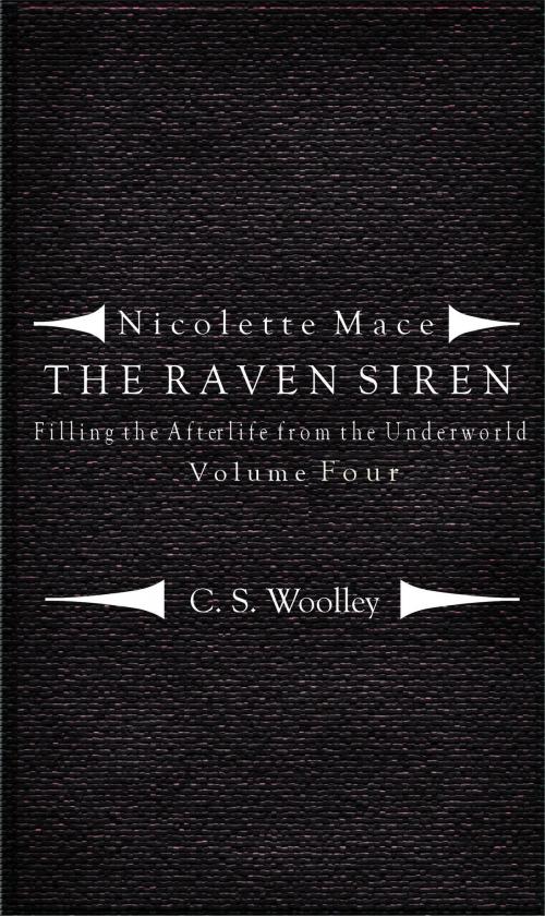Cover of the book Nicolette Mace: The Raven Siren - Filling the Afterlife from the Underworld Volume 4 by C. S. Woolley, C. S. Woolley