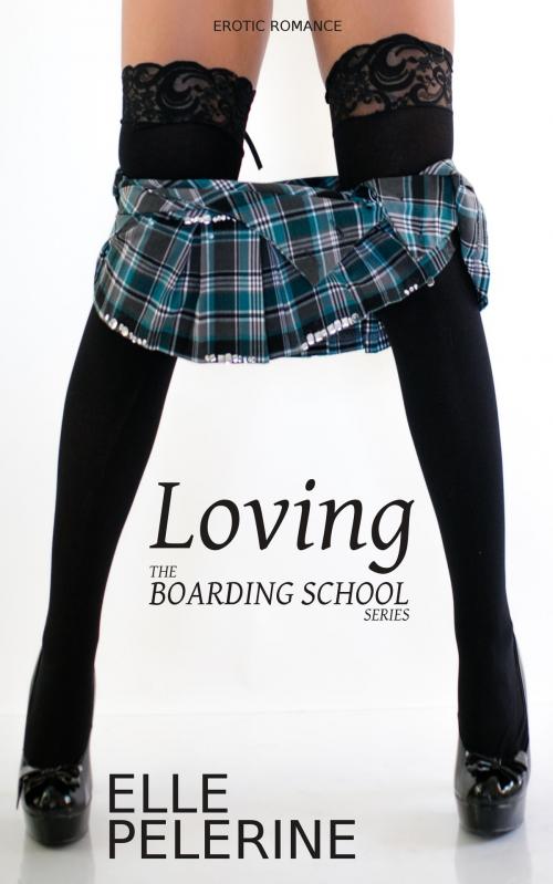 Cover of the book Loving (The Boarding School Series - Book 5) by Elle Pelerine, Elle Pelerine