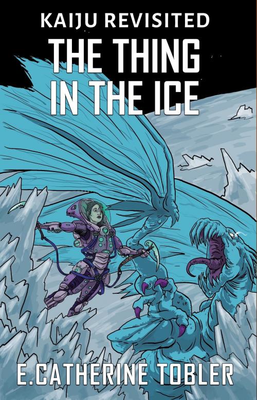 Cover of the book The Thing In The Ice by E. Catherine Tobler, Apokrupha LLC