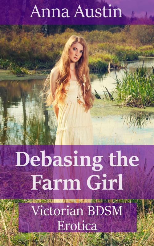 Cover of the book Debasing The Farm Girl by Anna Austin, Boruma Publishing, LLC