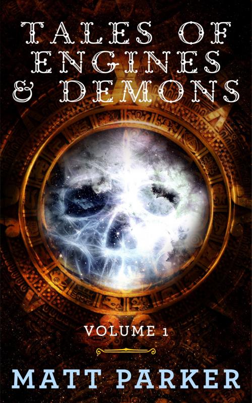 Cover of the book Tales of Engines & Demons: Volume 1 by Matt Parker, Matt Parker