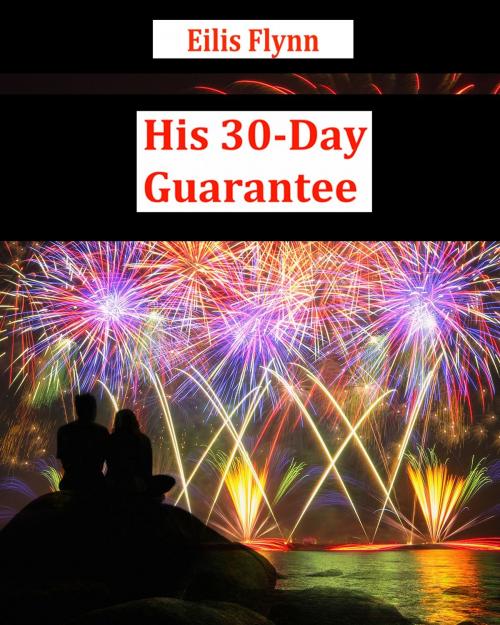 Cover of the book His 30-Day Guarantee by Eilis Flynn, Eilis Flynn