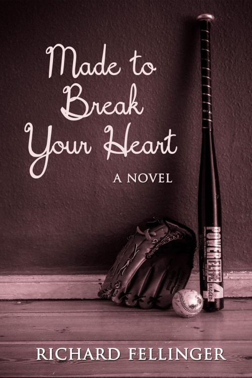 Cover of the book Made to Break Your Heart by Richard Fellinger, Open Books