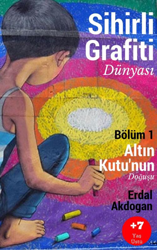 Cover of the book Sihirli Grafiti Dünyası by Erdal Akdogan, Erdal Akdogan