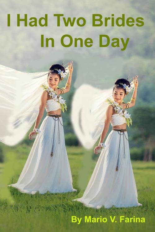 Cover of the book I Had Two Brides In One Day by Mario V. Farina, Mario V. Farina