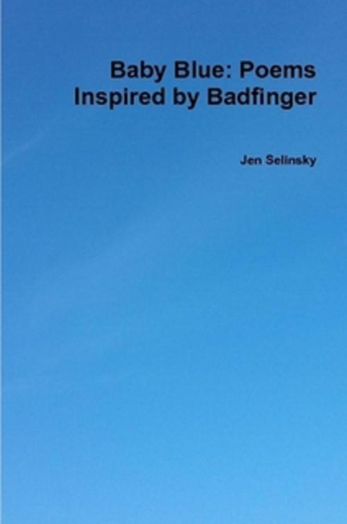 Cover of the book Baby Blue: Poems Inspired by Badfinger by Jen Selinsky, Jen Selinsky
