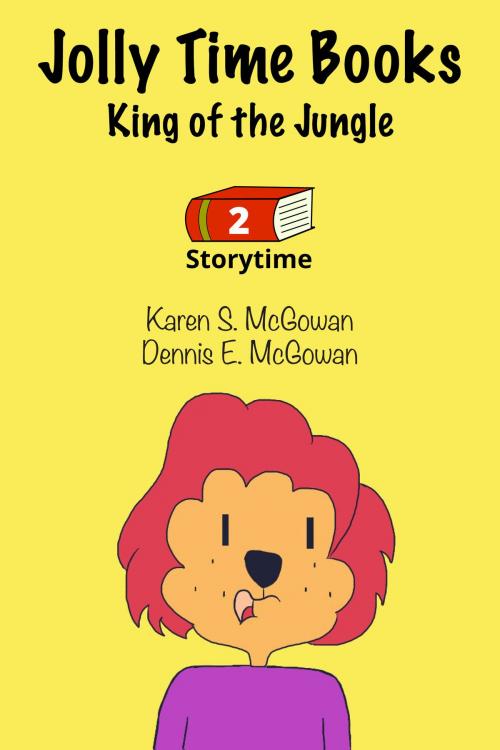 Cover of the book Jolly Time Books: King of the Jungle by Karen S. McGowan, Dennis E. McGowan, Karen S. McGowan