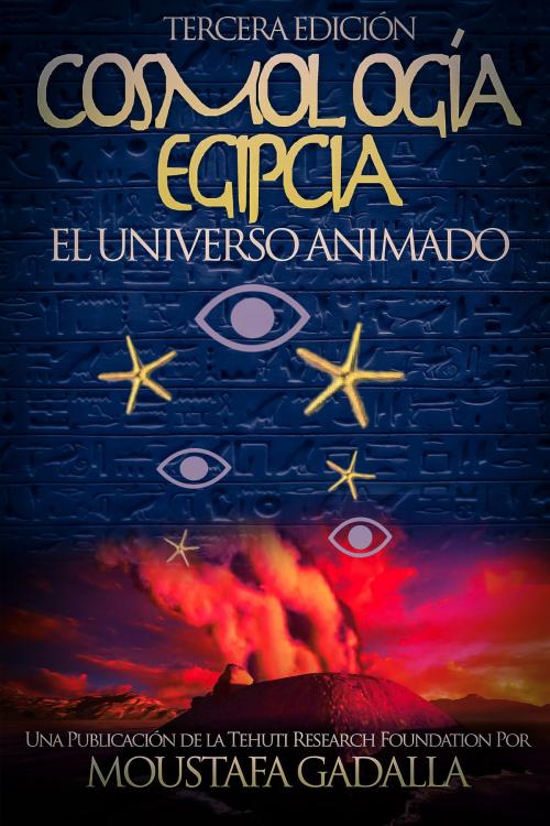 Cover of the book Cosmología Egipcia: El Universo Animado , Tercera Edición by Moustafa Gadalla, Moustafa Gadalla