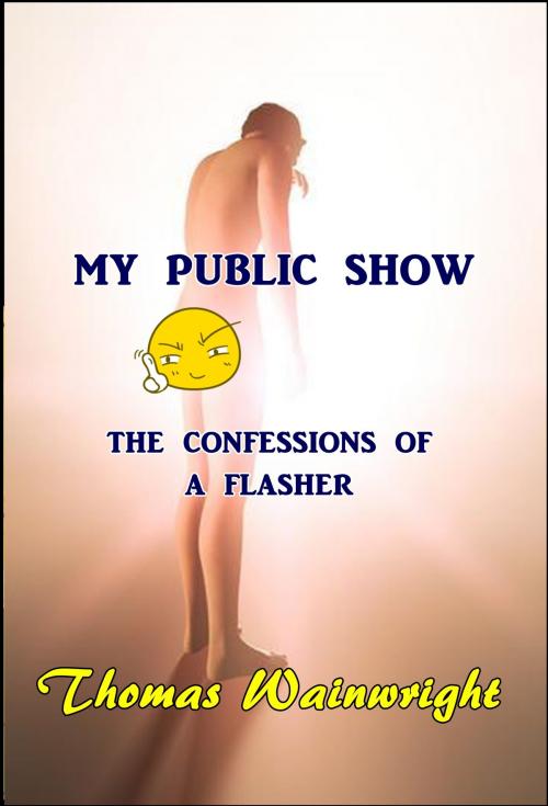 Cover of the book My Public Show by Thomas Wainwright, Thomas Wainwright