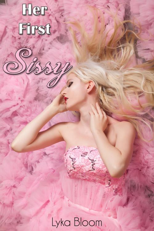 Cover of the book Her First Sissy by Lyka Bloom, Lyka Bloom
