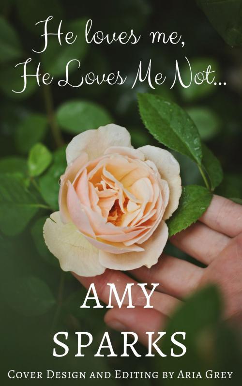 Cover of the book He Loves Me, He Loves Me Not by Amy Sparks, Aria Grey