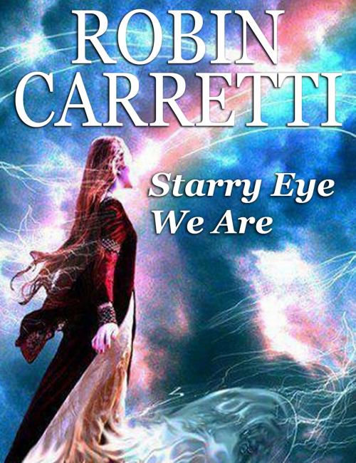 Cover of the book Starry Eye We Are by Robin Carretti, Robin Carretti