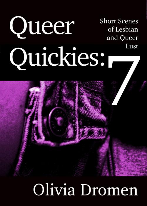 Cover of the book Queer Quickies, volume 7 by Olivia Dromen, Olivia Dromen