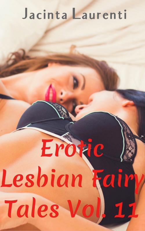 Cover of the book Erotic Lesbian Fairy Tales Vol. 11 by Jacinta Laurenti, Jacinta Laurenti