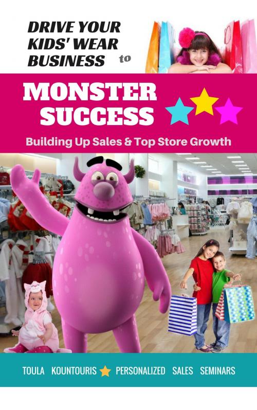 Cover of the book Drive Your Kids-Wear Biz to Monster Success by Toula Kountouris, Toula Kountouris