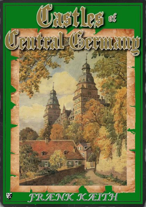 Cover of the book Castles of Central Germany by Frank Keith, Frank Keith