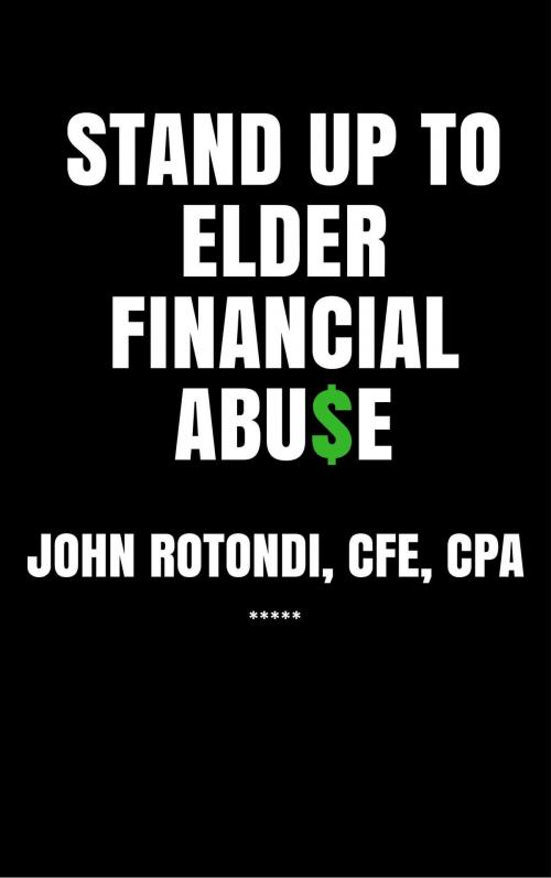 Cover of the book Stand Up To Elder Financial Abu$e by John Rotondi, John Rotondi