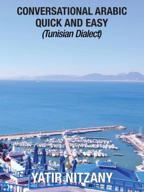 Cover of the book Conversational Arabic Quick and Easy: Tunisian Dialect by Yatir Nitzany, Yatir Nitzany